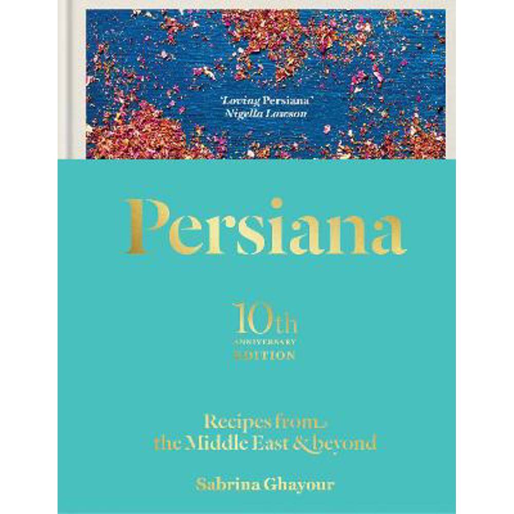 Persiana: Recipes from the Middle East & Beyond: The special gold-embellished 10th anniversary edition (Hardback) - Sabrina Ghayour